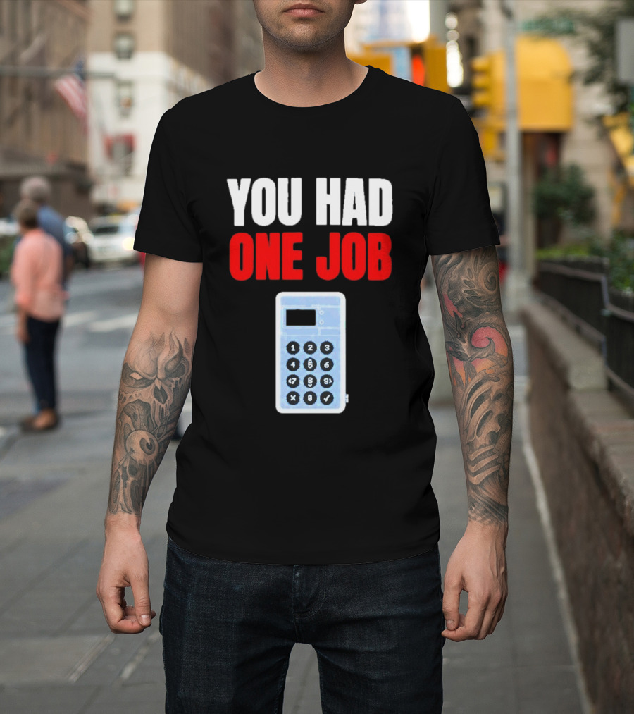You Had One Job Calculator Math Fail Humor T-Shirt