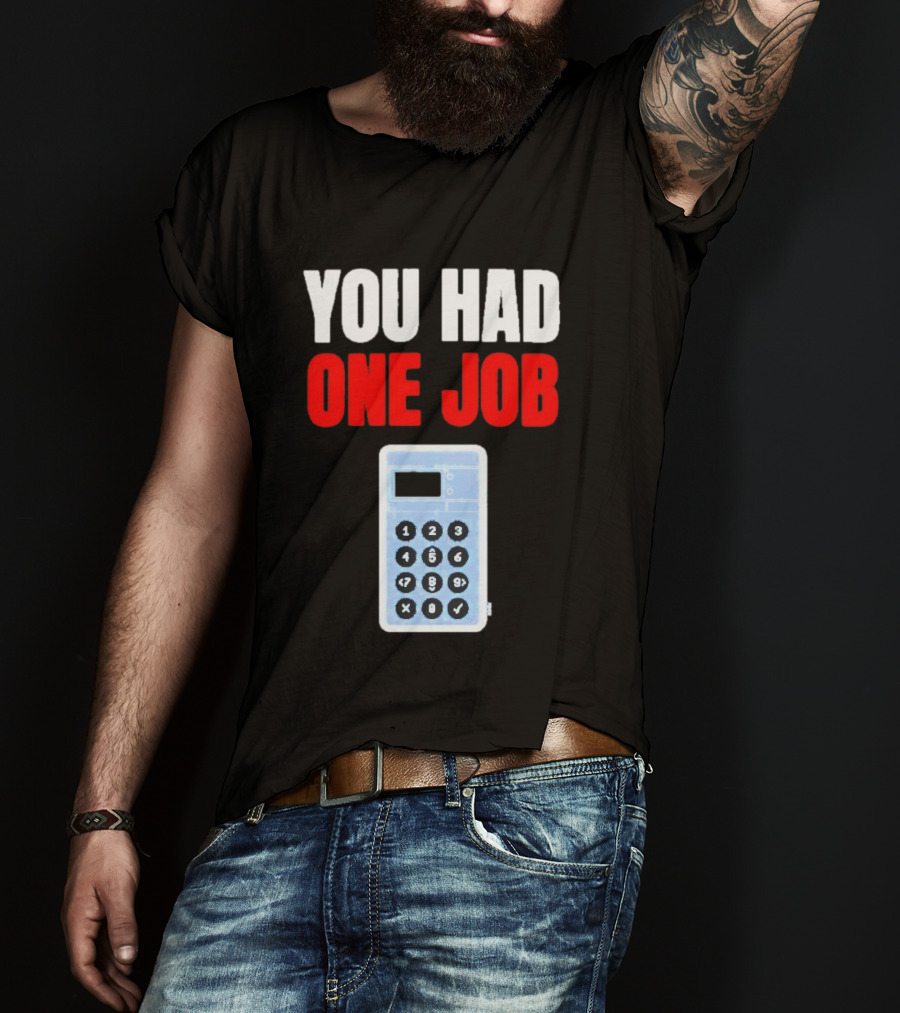 You Had One Job Calculator Math Fail Humor T-Shirt