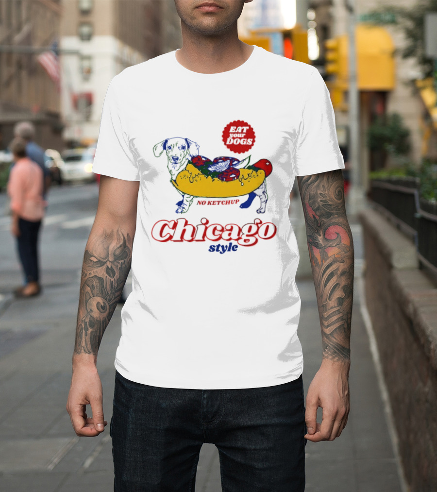 Chicago Style Eat Your Dogs No Ketchup T-Shirt