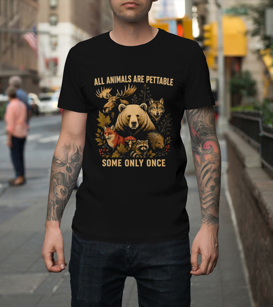 All Animals Are Pettable Some Only Once Moose Bear Wolf Fox T-Shirt