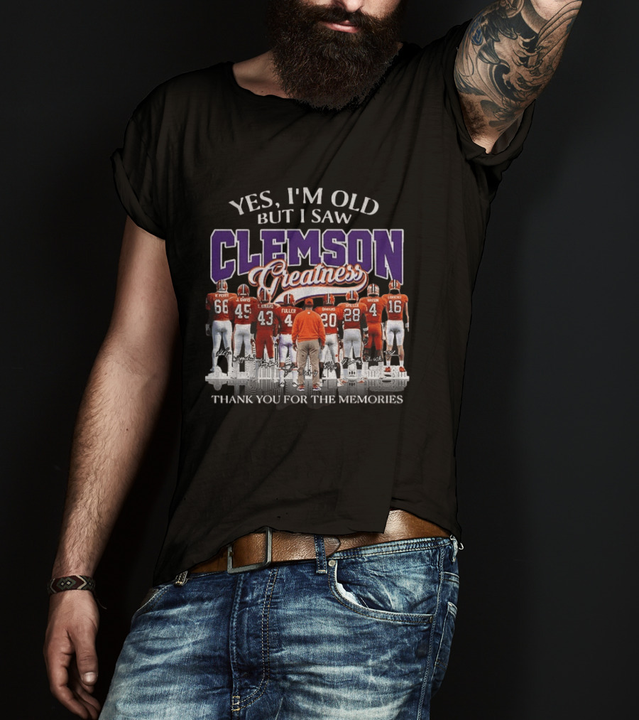 Yes I'm Old But I Saw Clemson Greatness Thank You For The Memories T-Shirt