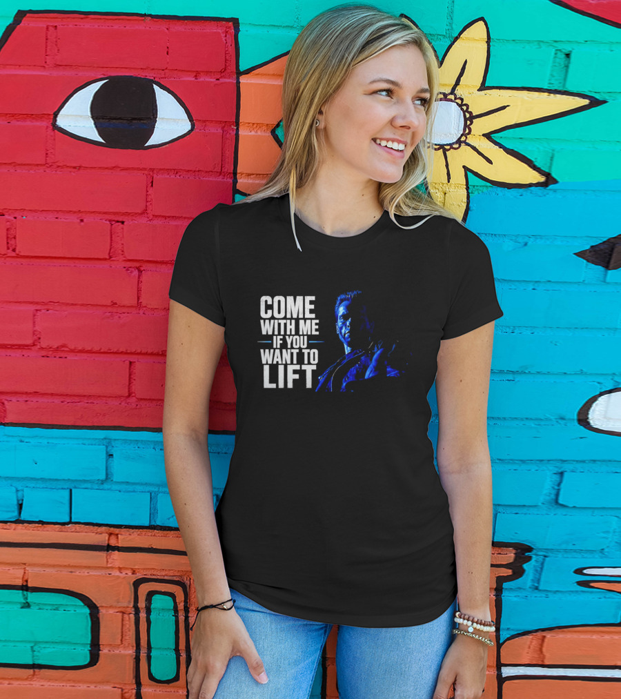 Come With Me If You Want To Lift The Terminator Bodybuilding Motivation T-Shirt