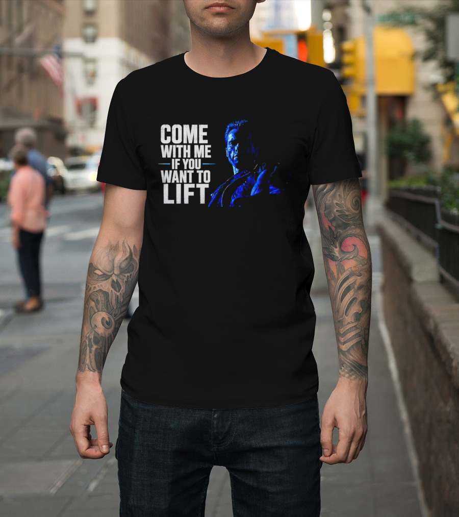 Come With Me If You Want To Lift The Terminator Bodybuilding Motivation T-Shirt