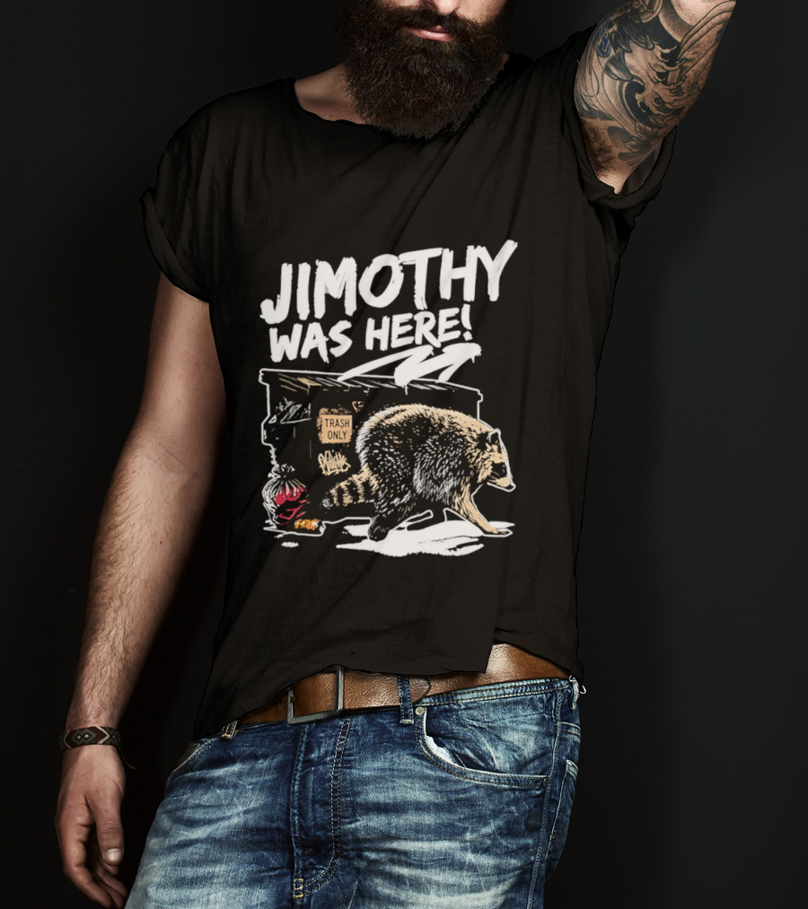 Jimothy Was Here Raccoon Dumpster Adventure T-Shirt