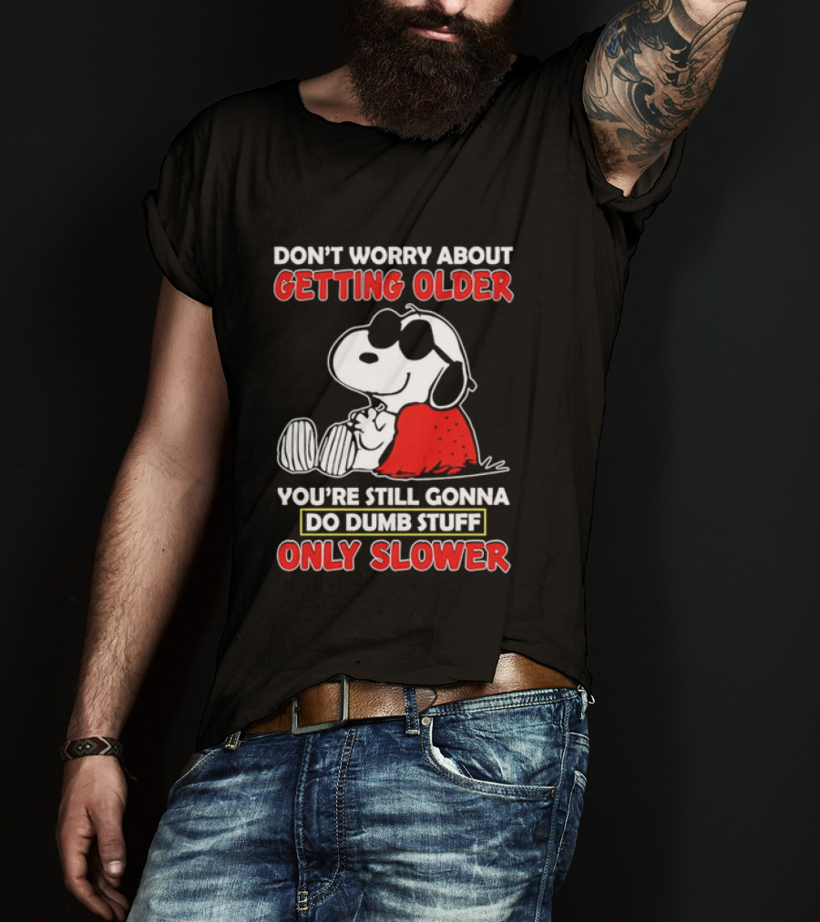 Dont Worry About Getting Older Snoopy Sunglasses You're Still Gonna Do Dumb Stuff Only Slower Blanket Cartoon T-Shirt