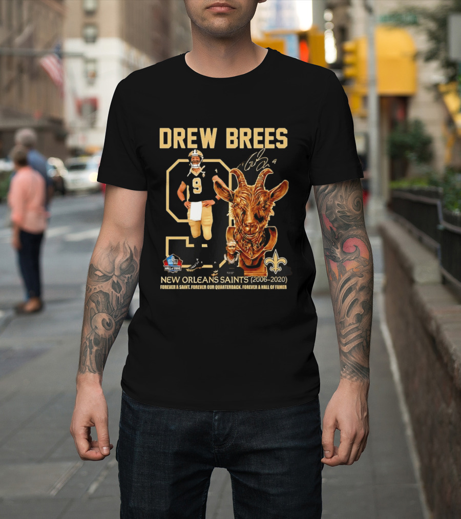 Drew Brees #9 New Orleans Saints 2006 2020 Goat Forever A Saint Hall Of Fame T-Shirt