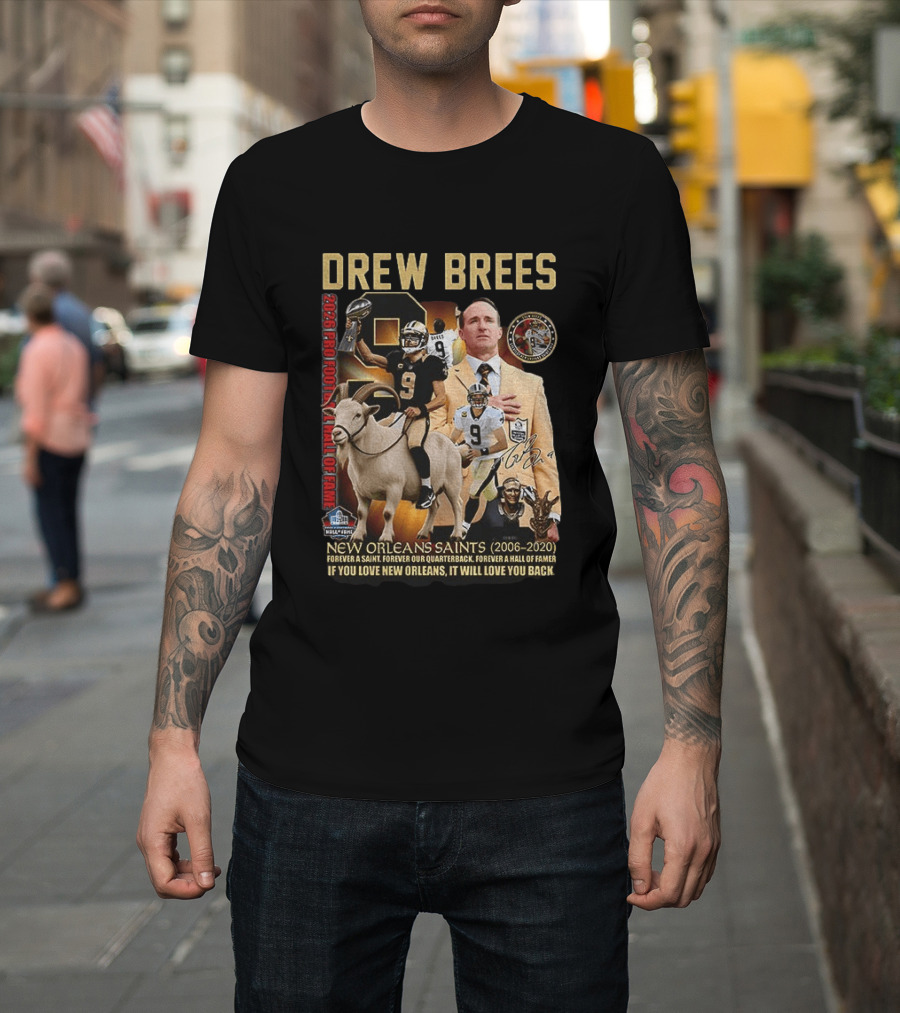 Drew Brees New Orleans Saints 2026 Pro Football Hall Of Fame Legend 2006 2020 Forever A Saint Forever A Hall Of Famer T-Shirt