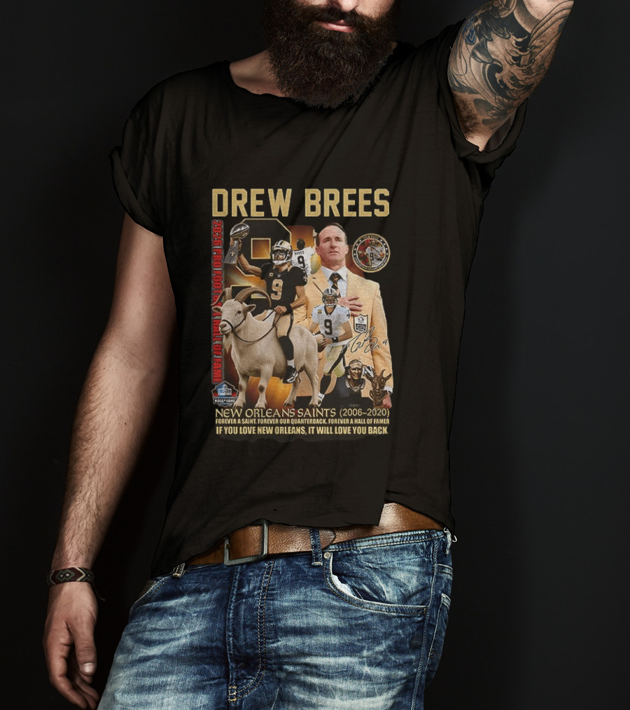 Drew Brees New Orleans Saints 2026 Pro Football Hall Of Fame Legend 2006 2020 Forever A Saint Forever A Hall Of Famer T-Shirt