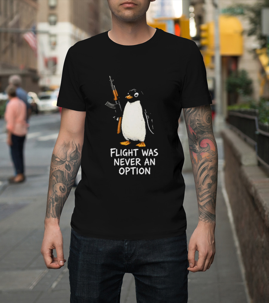 Flight Was Never An Option Penguin Holding Assault Rifle T-Shirt