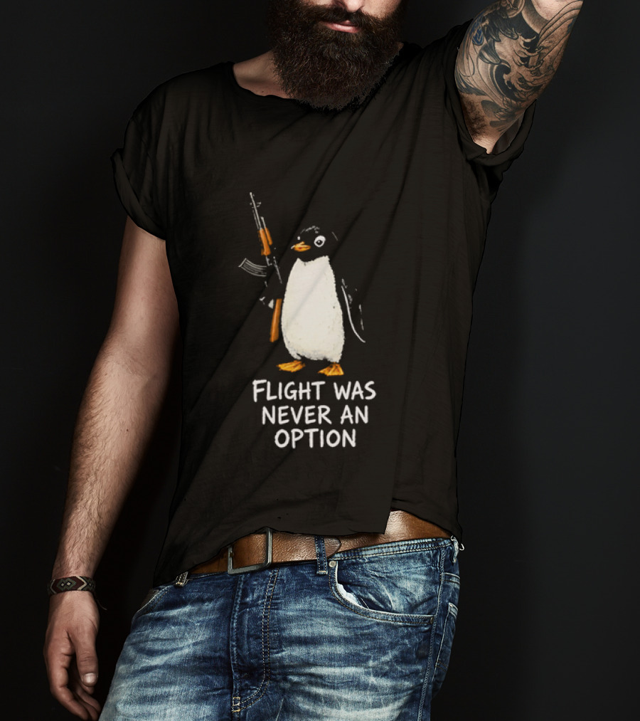 Flight Was Never An Option Penguin Holding Assault Rifle T-Shirt