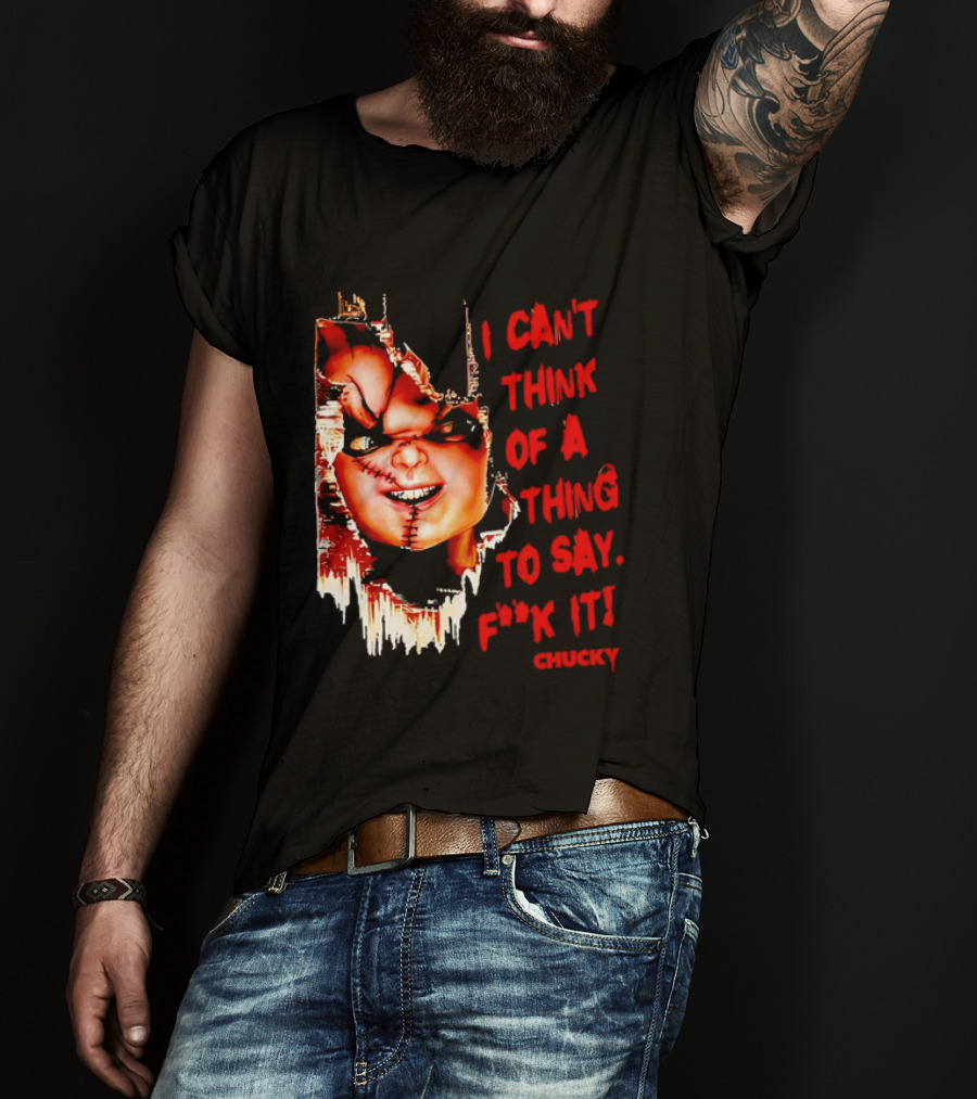 I Can't Think Of A Thing To Say F**k It Chucky Scarred Doll Face Wall T-Shirt