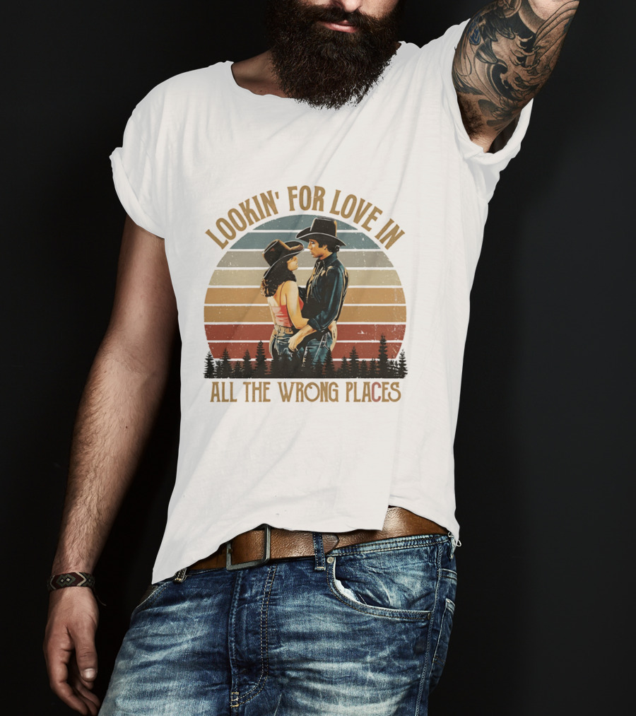 Lookin' For Love In All The Wrong Places Urban Cowboy Romance T-Shirt