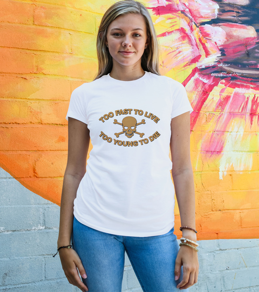 Too Fast To Live Too Young To Die Skull And Crossbones T-Shirt