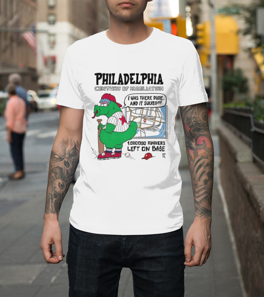 Philadelphia Century Of Humiliation I Was There 1000000 Runners Left On Base T-Shirt