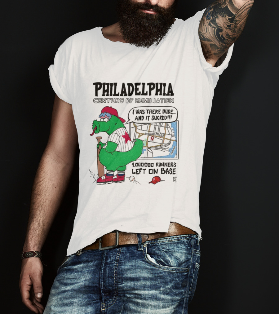 Philadelphia Century Of Humiliation I Was There 1000000 Runners Left On Base T-Shirt