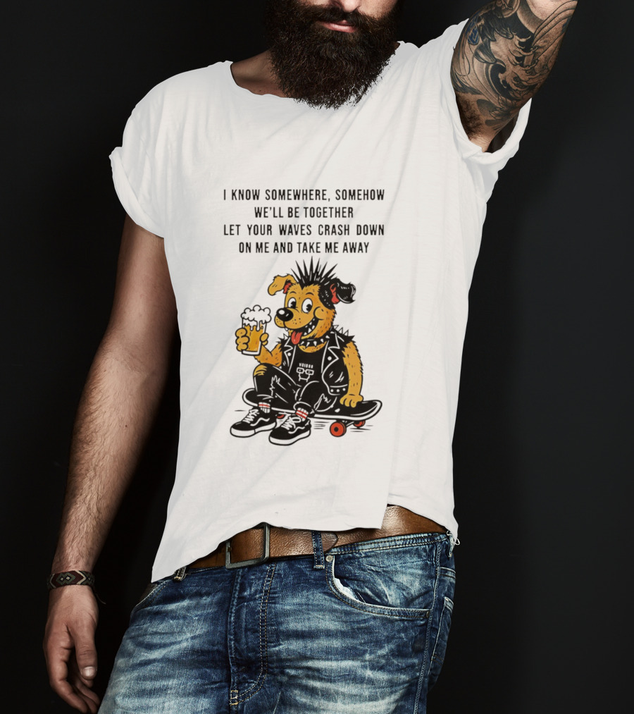 Punk Dog Skater Let Your Waves Crash Down And Take Me Away Beer Hold Skateboard T-Shirt