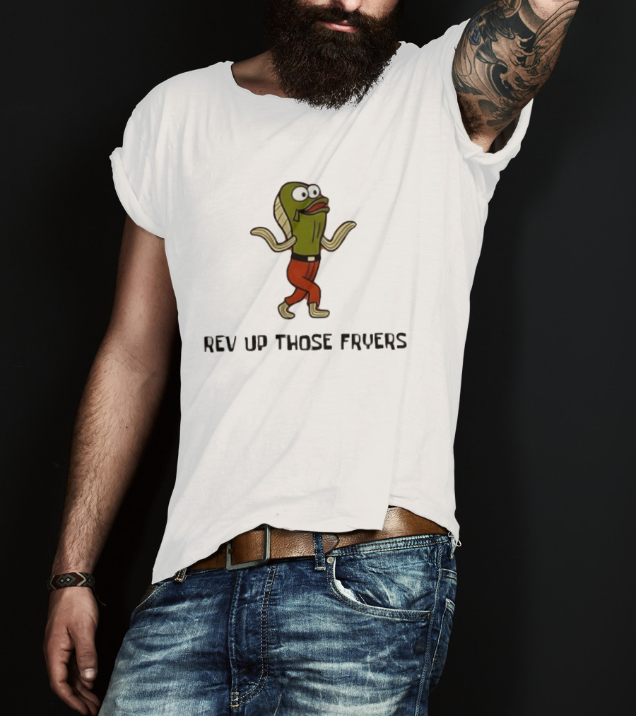 Rev Up Those Fryers Walking Fish Character Meme T-Shirt