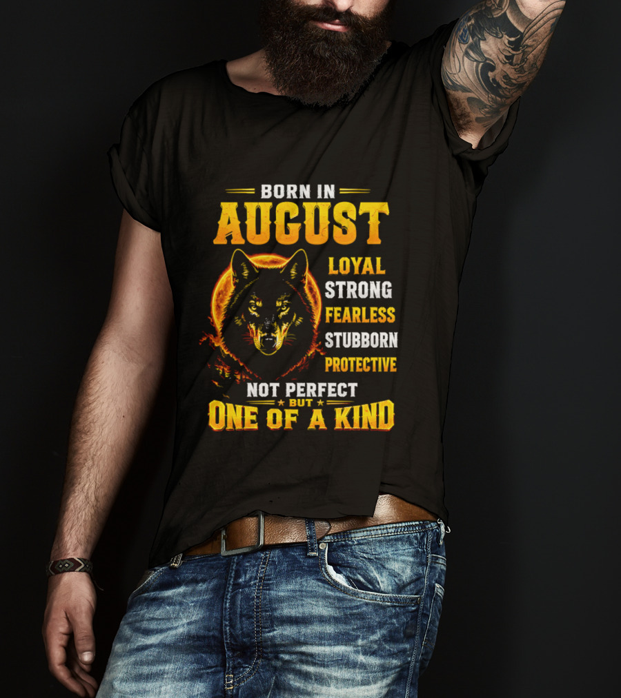 Born In August Loyal Strong Fearless Stubborn Protective Not Perfect But One Of A Kind Wolf T-Shirt