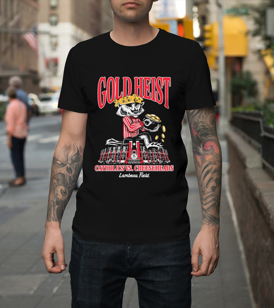 Gold Heist Catholics Vs Cheeseheads Wisconsin Badgers Lambeau Field T-Shirt