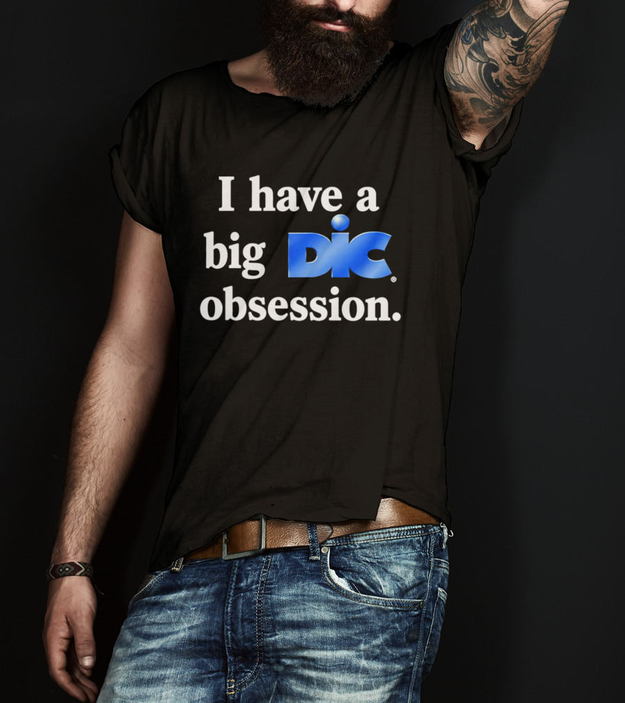 I Have A Big Dic Obsession T-Shirt