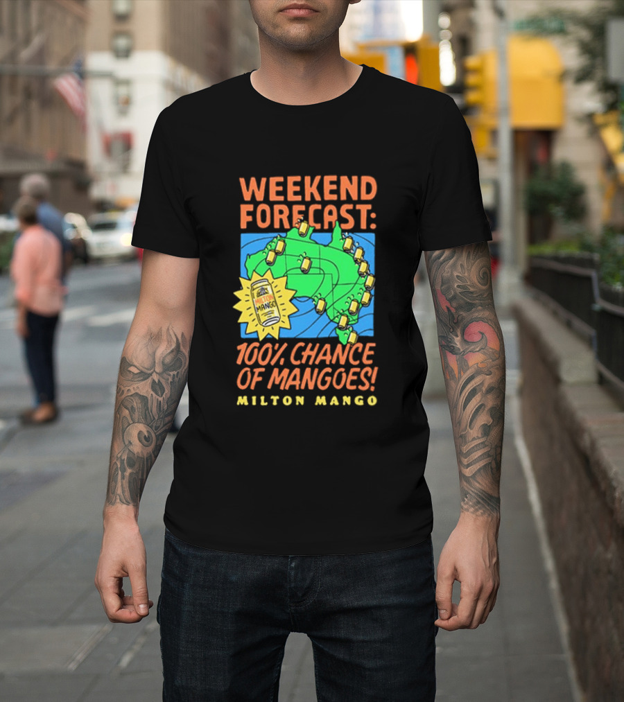 Weekend Forecast 100 Percent Chance Of Mangoes Milton Mango T-Shirt