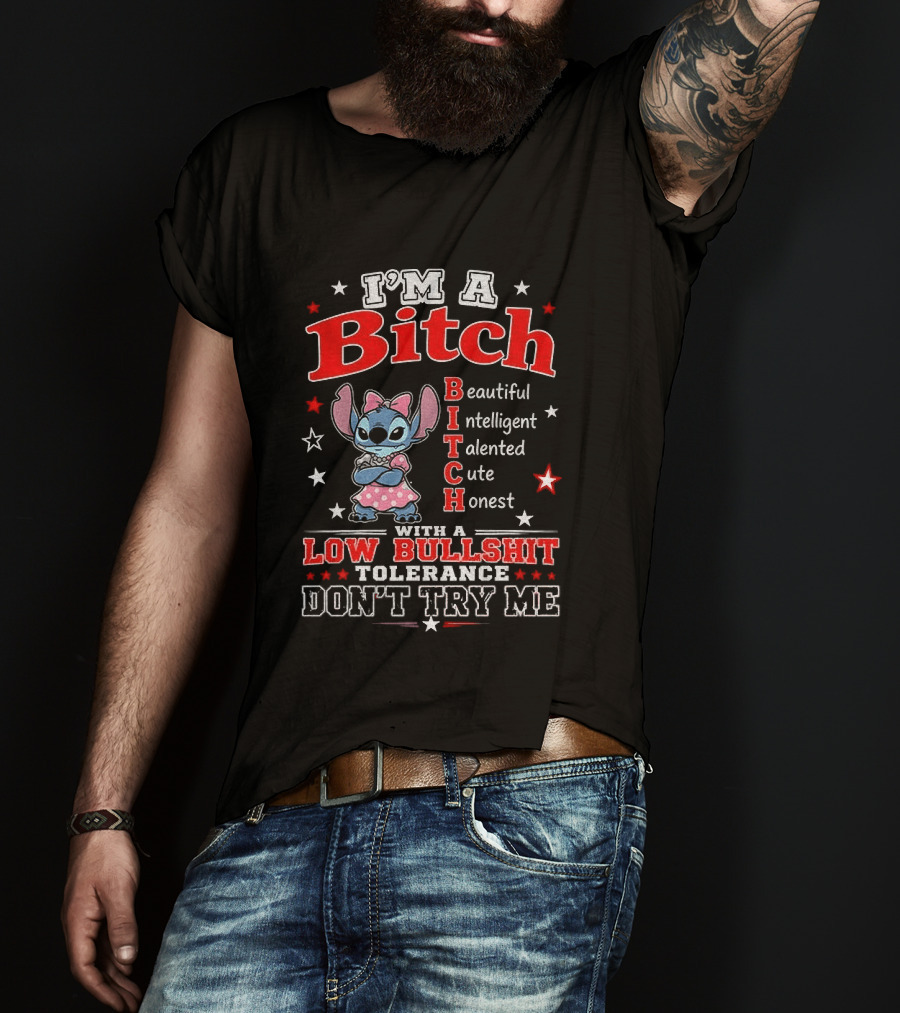 I'm A Bitch Beautiful Intelligent Talented Cute Honest With A Low Bullshit Tolerance Don't Try Me T-Shirt