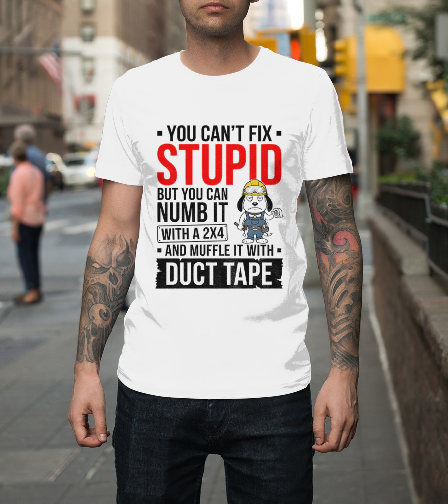 You Can't Fix Stupid But You Can Numb It With A 2X4 And Muffle It With Duct Tape Construction Snoopy T-Shirt