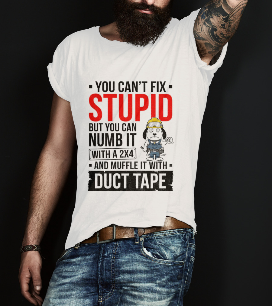 You Can't Fix Stupid But You Can Numb It With A 2X4 And Muffle It With Duct Tape Construction Snoopy T-Shirt