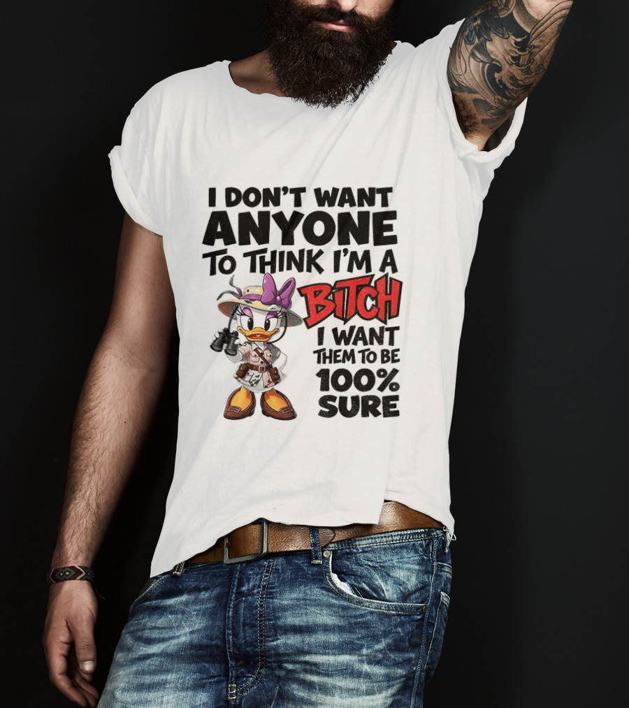I Don't Want Anyone To Think I'm A Bitch I Want Them To Be 100% Sure Daisy Duck Safari T-Shirt