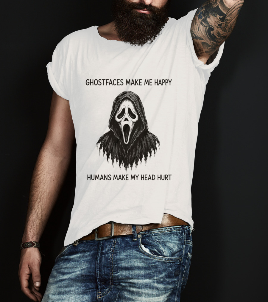 Ghostfaces Make Me Happy Humans Make My Head Hurt Scream T-Shirt