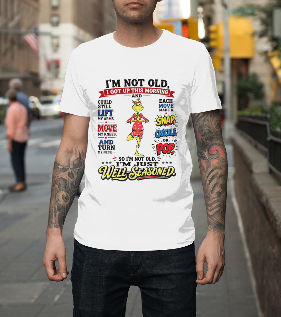 I'm Not Old Just Well Seasoned Grinch Humor With Snap Crackle Pop T-Shirt