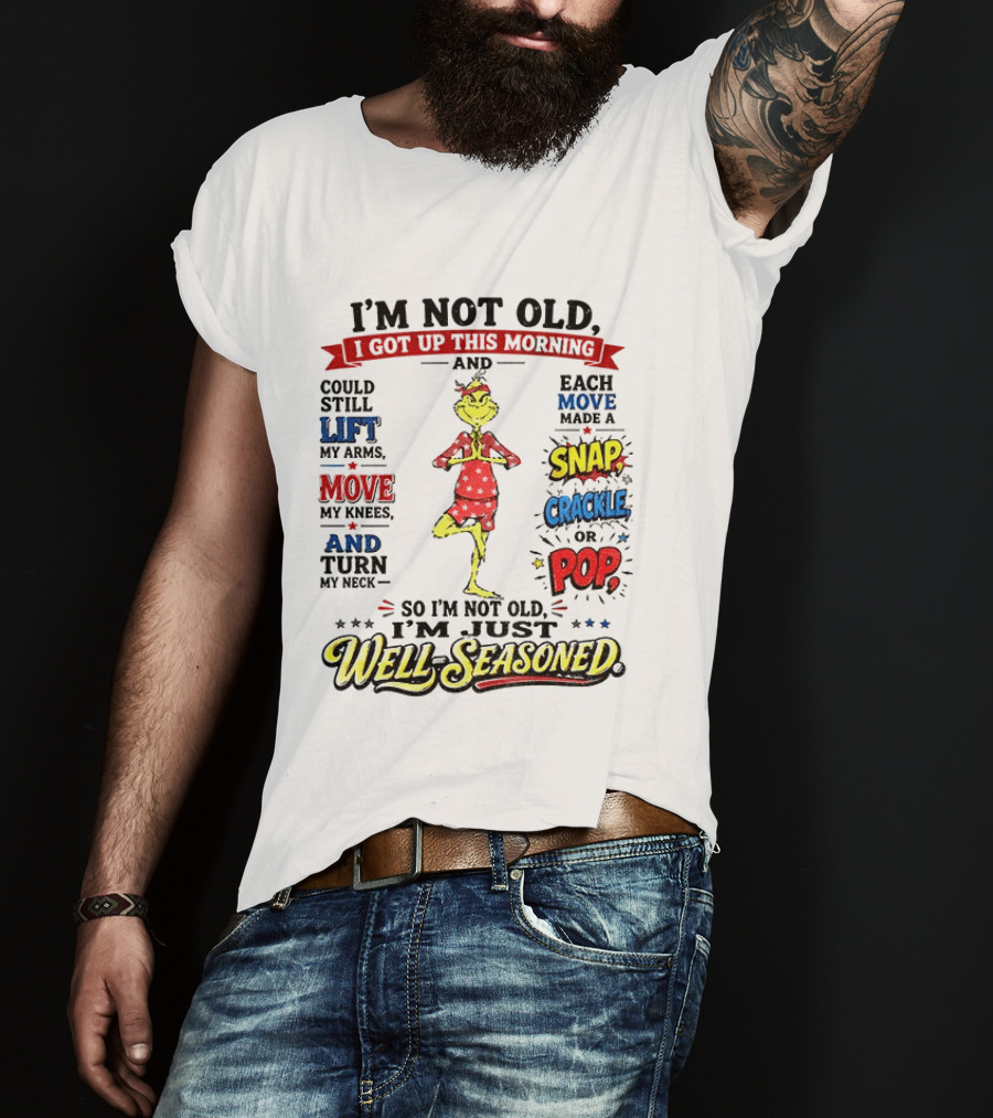 I'm Not Old Just Well Seasoned Grinch Humor With Snap Crackle Pop T-Shirt