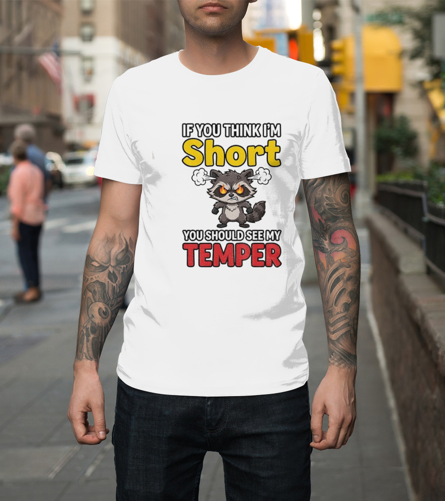 If You Think I'm Short You Should See My Temper Raccoon T-Shirt