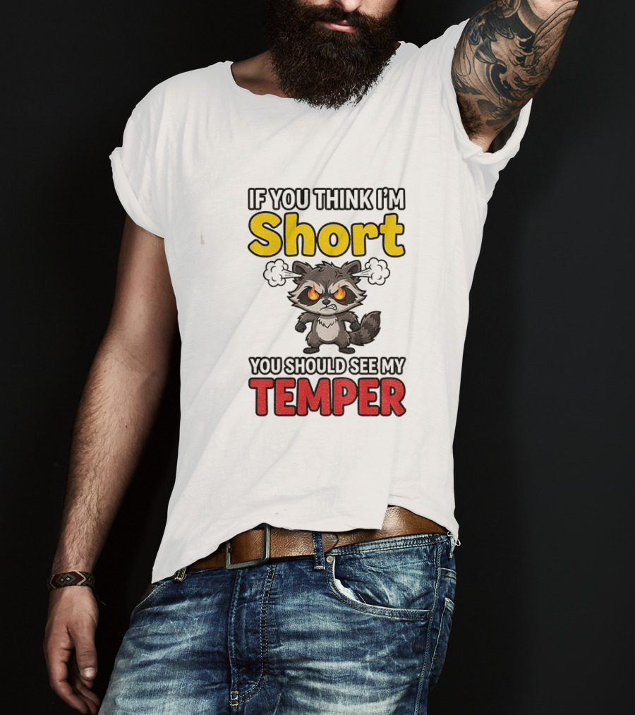 If You Think I'm Short You Should See My Temper Raccoon T-Shirt