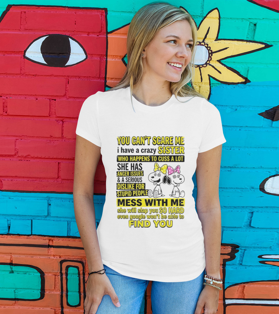 Snoopy Belle Sister Can't Scare Me Crazy Sister Cuss Dislike Stupid People T-Shirt