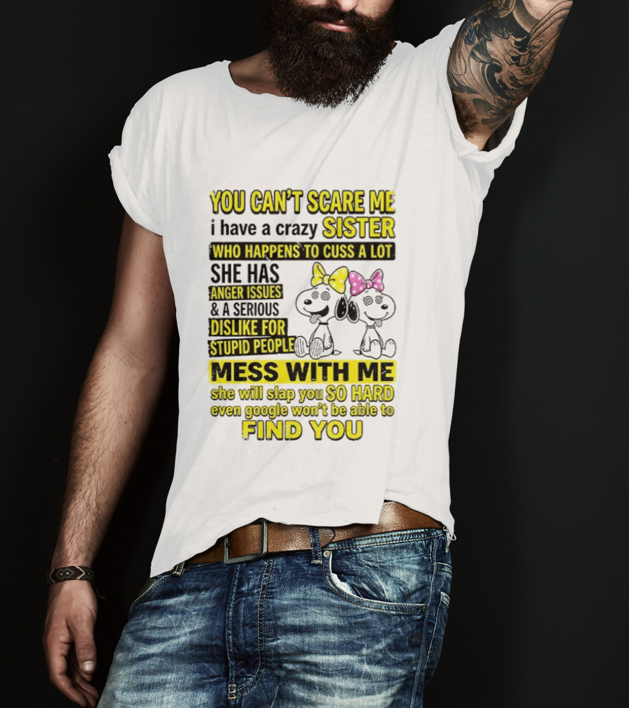 Snoopy Belle Sister Can't Scare Me Crazy Sister Cuss Dislike Stupid People T-Shirt
