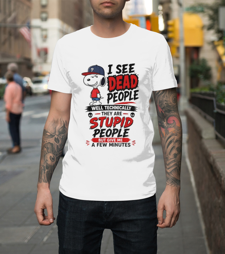 Snoopy Philadelphia Phillies I See Dead People Technically Stupid A Few Minutes T-Shirt