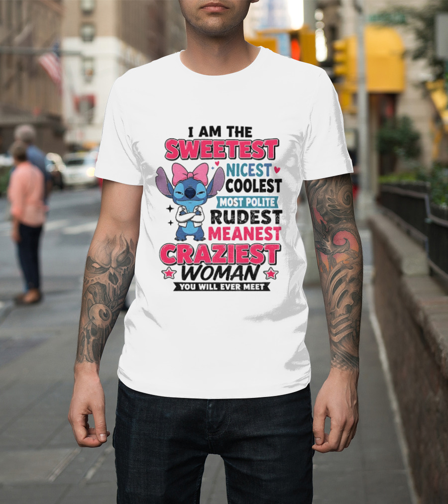 I Am The Sweetest Nicest Coolest Most Polite Rudest Meanest Craziest Woman You Will Ever Meet Stitch Disney T-Shirt