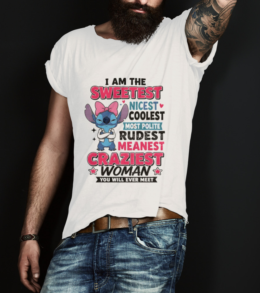 I Am The Sweetest Nicest Coolest Most Polite Rudest Meanest Craziest Woman You Will Ever Meet Stitch Disney T-Shirt