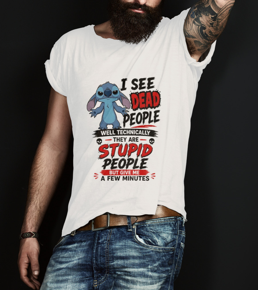 Stitch I See Dead People Well Technically They Are Stupid A Few Minutes T-Shirt
