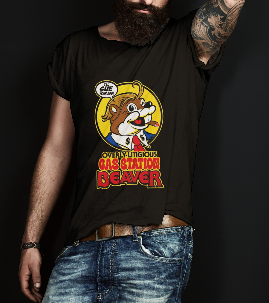 I'll Sue Your Ass Overly Litigious Gas Station T-Shirt