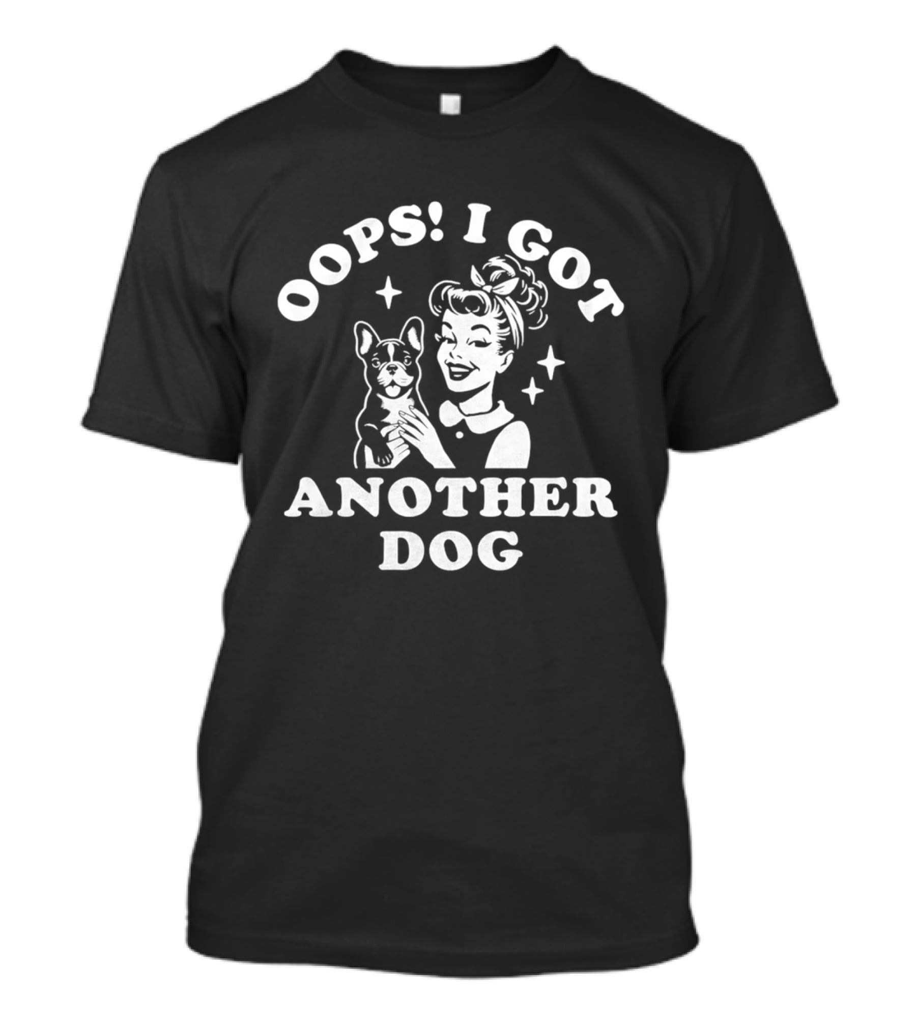 Oops I Got Another Dog Woman And French Bulldog T-Shirt