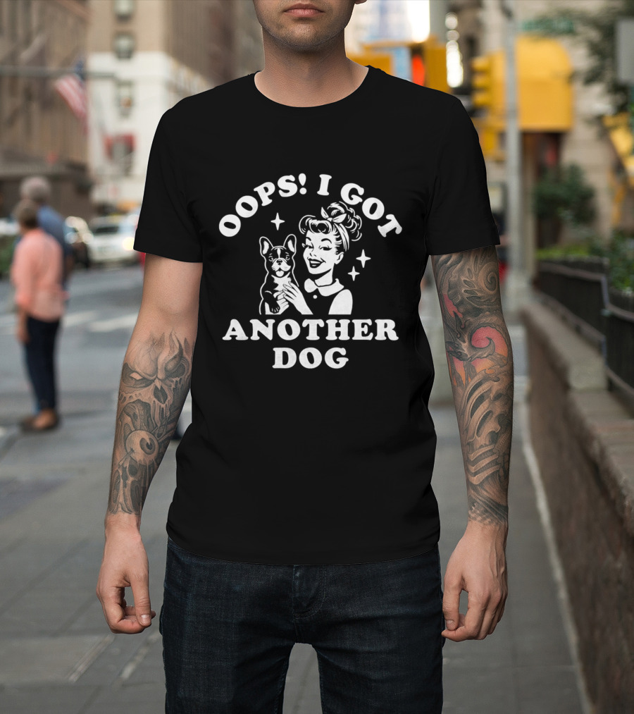 Oops I Got Another Dog Woman And French Bulldog T-Shirt