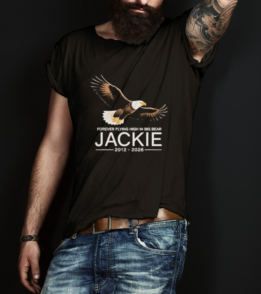 Jackie Forever Flying High Bald Eagle Memorial 2012 2026 Big Bear T-Shirt