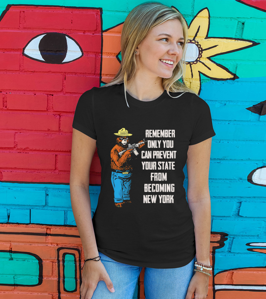 Remember Only You Can Prevent Your State From Becoming New York Smokey Bear Rifle T-Shirt