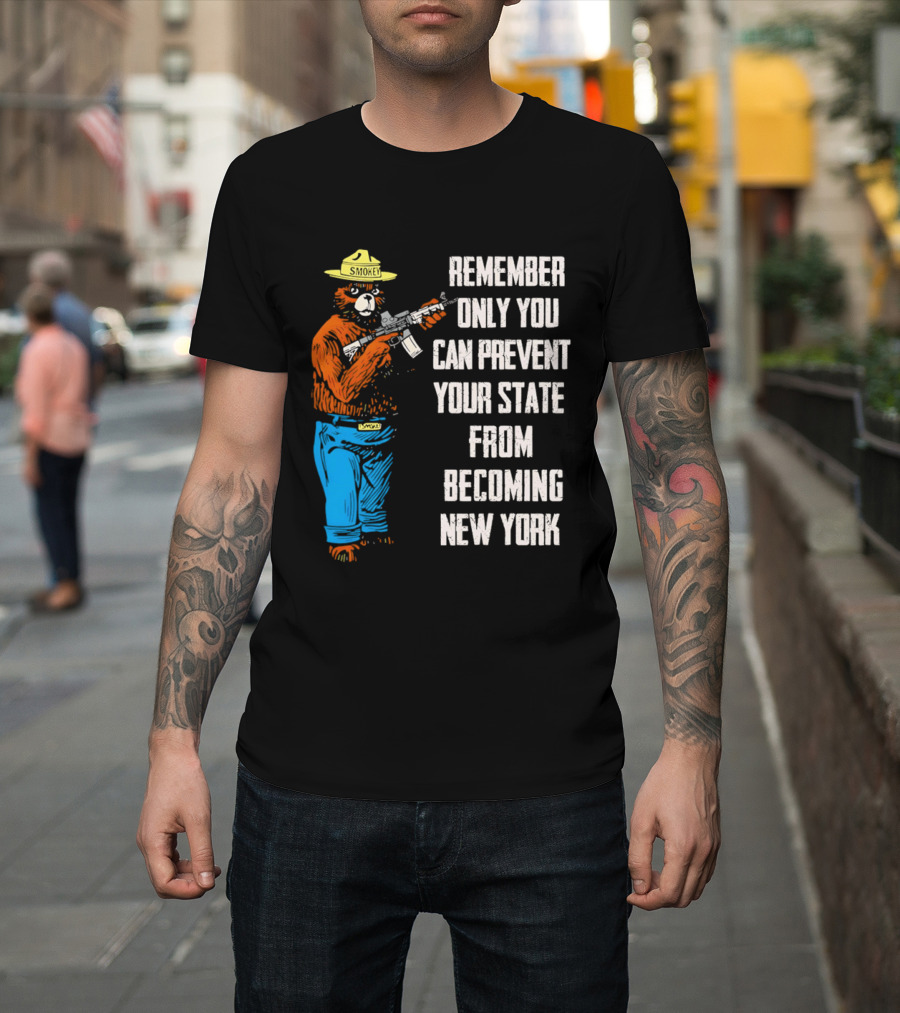 Remember Only You Can Prevent Your State From Becoming New York Smokey Bear Rifle T-Shirt