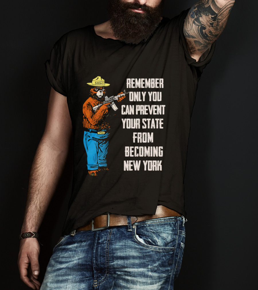 Remember Only You Can Prevent Your State From Becoming New York Smokey Bear Rifle T-Shirt