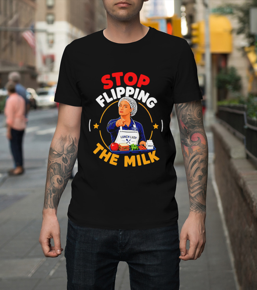 Stop Flipping The Milk Lunch Lady T-Shirt