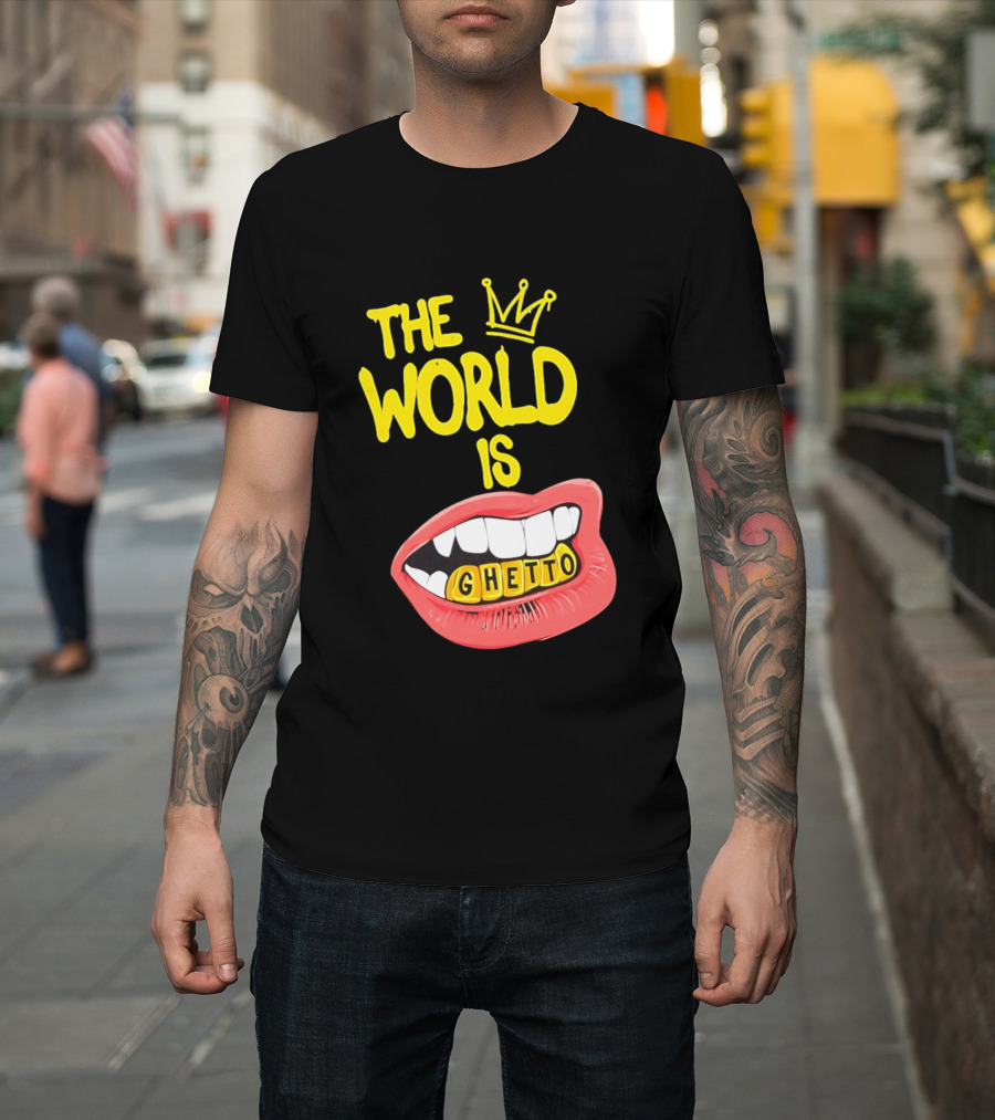 The World Is Ghetto Gold Grillz With Crown Hip Hop Culture T-Shirt