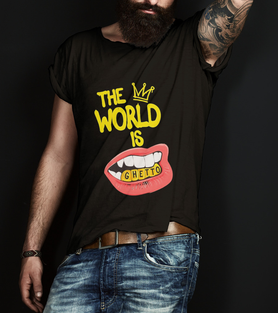 The World Is Ghetto Gold Grillz With Crown Hip Hop Culture T-Shirt